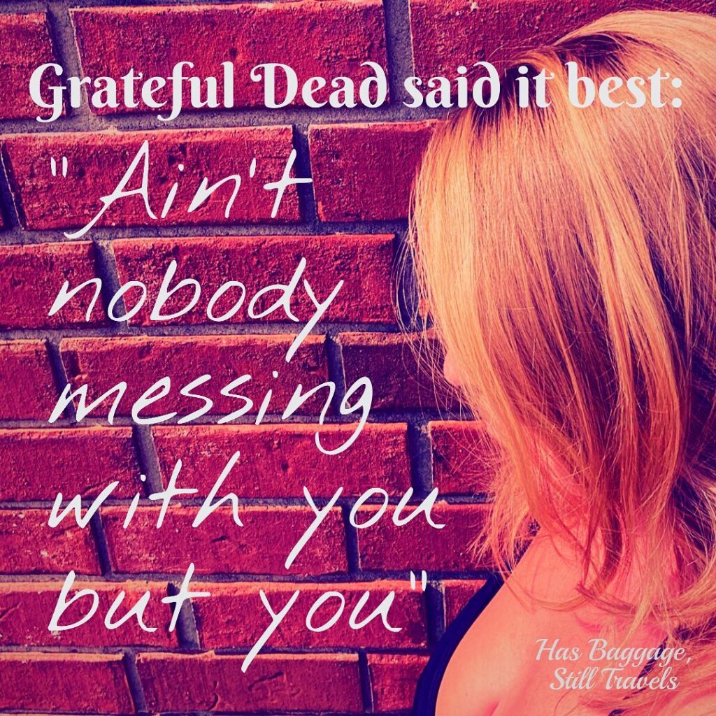 A picture of a blonde woman is the background for a Grateful Dead quote: Ain't nobody messing with you but you