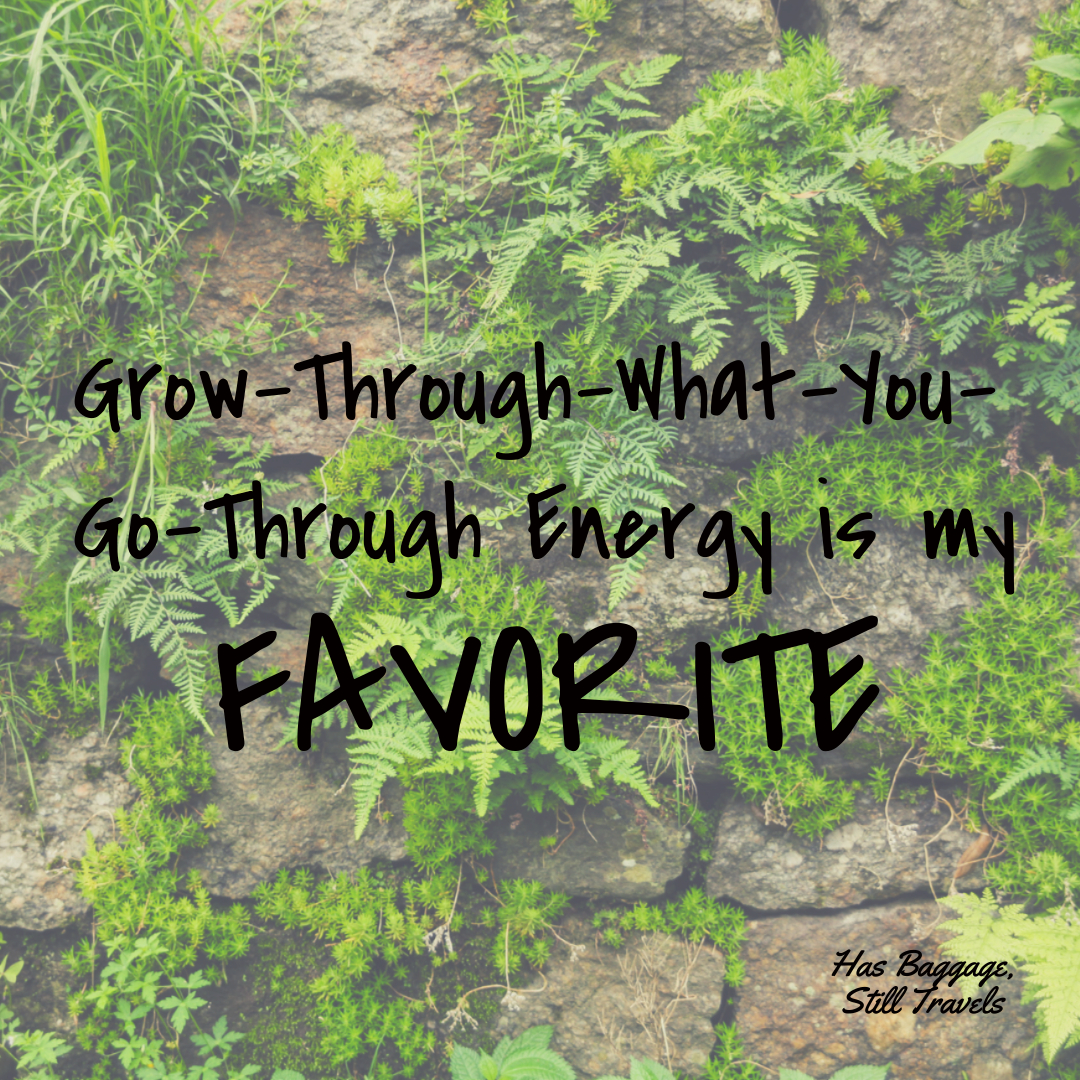 A rock wall with green plants growing through it is the background for text that reads "grow through what you go through energy is my favorite"