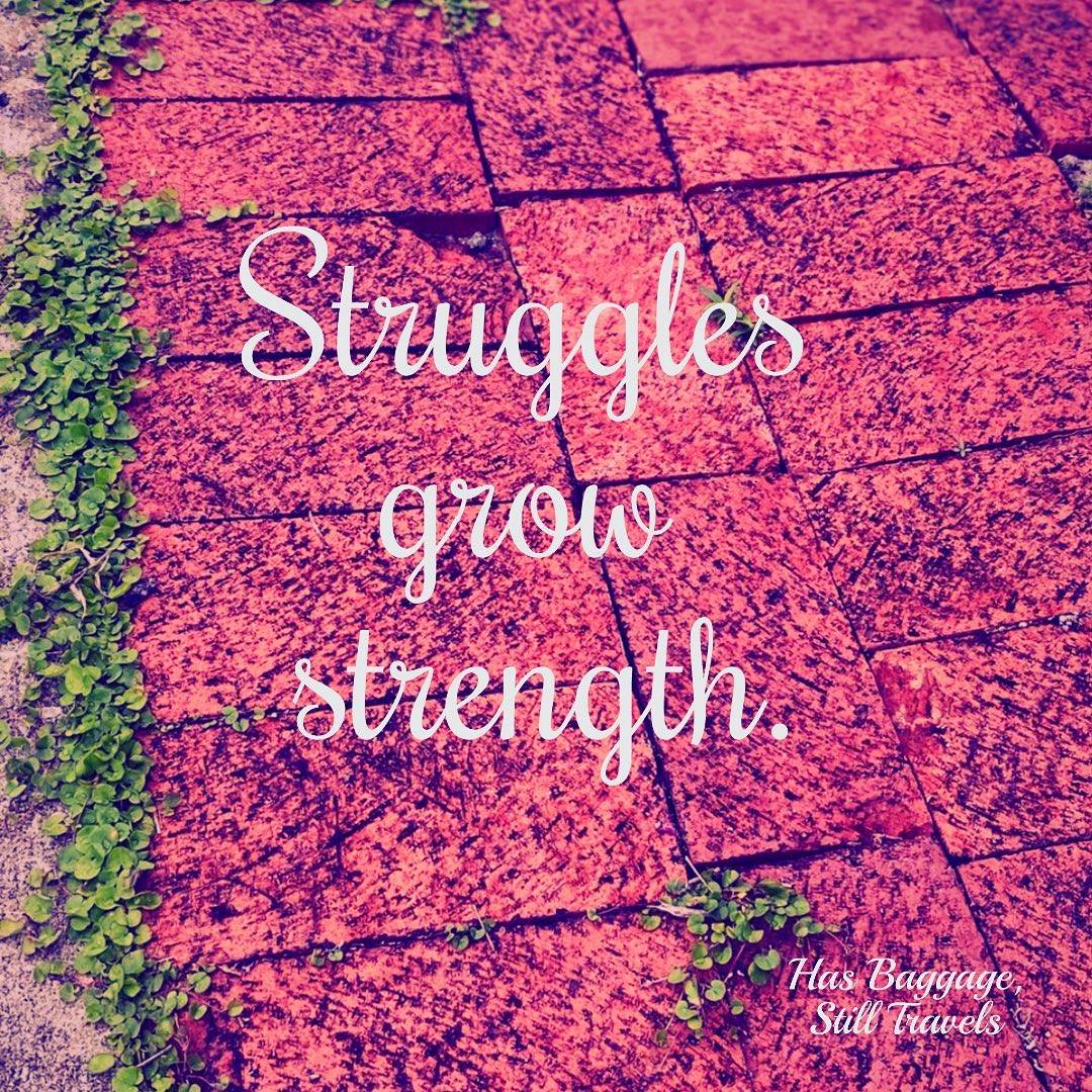 A brick path with plants growing through it is the background for motivational text that reads: Struggles Grow Strength